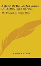 A Sketch of the Life and Labors of the REV. Justin Edwards