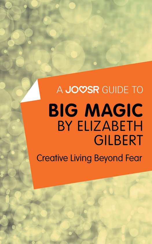 A Joosr Guide to… Big Magic by Elizabeth Gilbert: Creative ... - cover