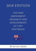 Tax Laws Amendment (Research and Development) ACT 2011 (Australia) (2018 Edition)