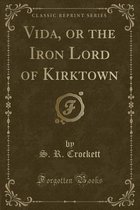 Vida, or the Iron Lord of Kirktown (Classic Reprint)