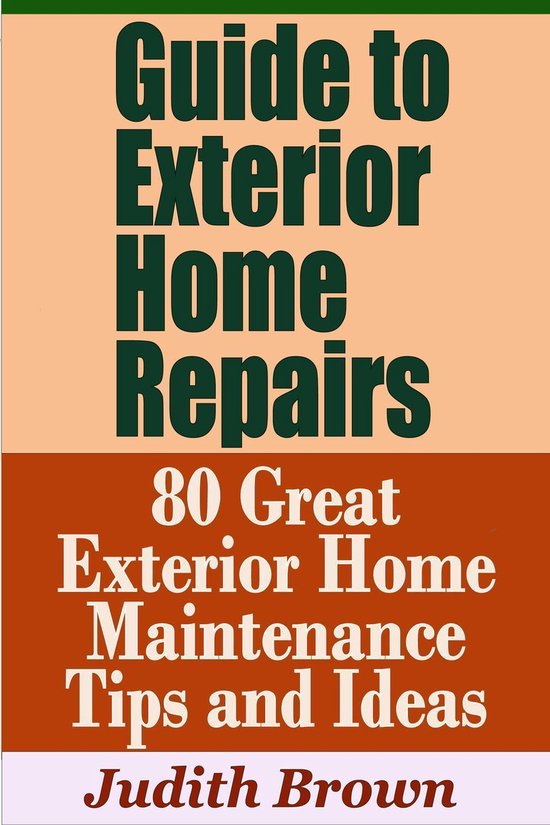 Guide to Exterior Home Repairs: 80 Great Exterior Home Maintenance Tips ...