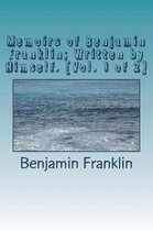 Memoirs of Benjamin Franklin; Written by Himself. [vol. 1 of 2]