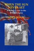 When the Sun Never Set: A Family's Life in the British Empire