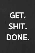 Get. Shit. Done.