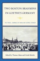 Two Boston Brahmins in Goethe's Germany