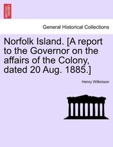Norfolk Island. [A Report to the Governor on the Affairs of the Colony, Dated 20 Aug. 1885.]