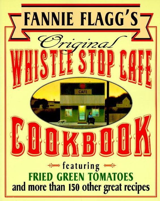 Fannie Flagg's Original Whistle Stop Cafe Cookbook, Fannie Flagg