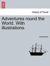 Adventures Round the World. with Illustrations.