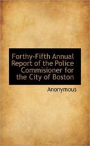 Forthy-Fifth Annual Report of the Police Commisioner for the City of Boston