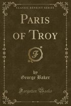 Paris of Troy (Classic Reprint)