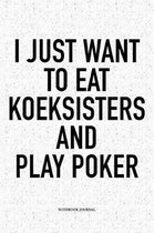 I Just Want To Eat Koeksisters And Play Poker