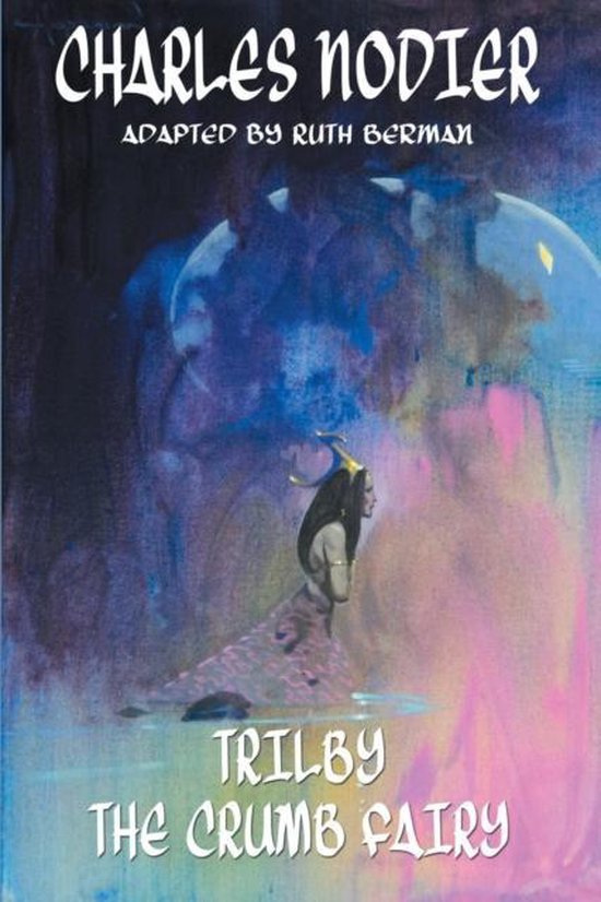 Trilby & The Crumb Fairy, Charles Nodier 9781612274553 Boeken