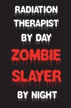 Radiation Therapist By Day Zombie Slayer By Night