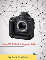 Canon Eos 1dx Mark Ii: Beginner's Guide