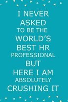 I Never Asked To Be The World's Best HR Professional But Here I am Absolutely Crushing it