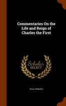 Commentaries on the Life and Reign of Charles the First