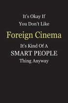 It's Okay If You Don't Like Foreign Cinema It's Kind Of A Smart People Thing Anyway