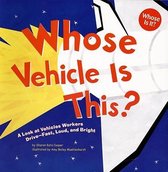 Whose Vehicle is This?: a Look at Vehicles Workers Drive - Fast, Loud, and Bright (Whose is it?