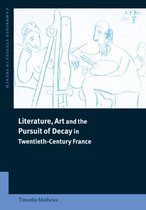 Cambridge Studies in FrenchSeries Number 66- Literature, Art and the Pursuit of Decay in Twentieth-Century France