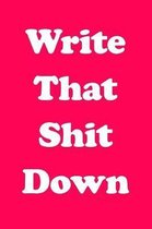 Write That Shit Down
