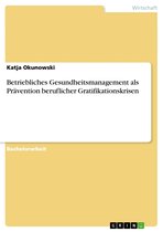 Betriebliches Gesundheitsmanagement als Prävention beruflicher Gratifikationskrisen