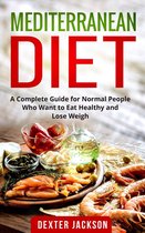 Mediterranean Diet:The Complete Guide with Meal Plan and Recipes for Normal People Who Want to Eat Healthy and Lose Weight