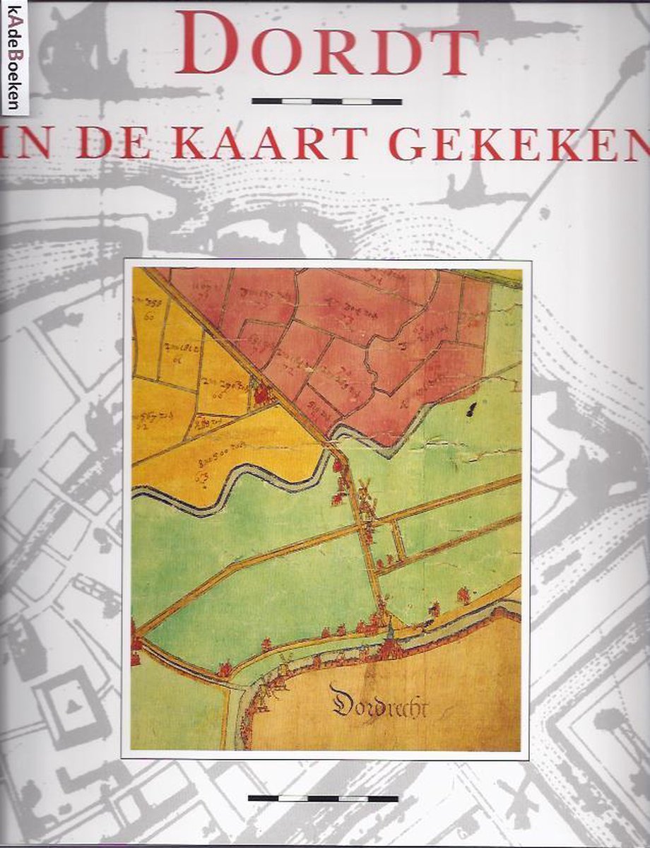 Dordt in de kaart gekeken - Wim van Wijk