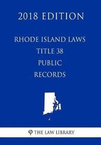 Rhode Island Laws - Title 38 - Public Records (2018 Edition)