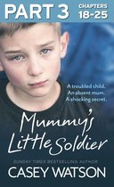Mummy’s Little Soldier: Part 3 of 3: A troubled child. An absent mum. A shocking secret.