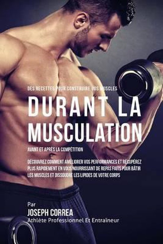 Des Recettes Pour Construire Vos Muscles Durant La Musculati ... - cover