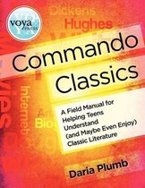 Commando Classics a Field Manual for Helping Teens Understand (and Maybe Even Enjoy) Classic Literature