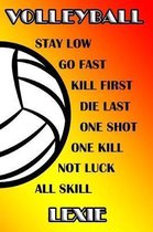 Volleyball Stay Low Go Fast Kill First Die Last One Shot One Kill Not Luck All Skill Lexie