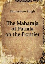 The Maharaja of Patiala on the frontier