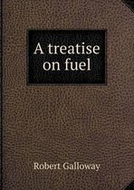A treatise on fuel