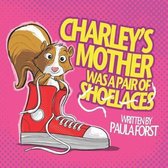 Charley's Mother Was a Pair of Shoelaces