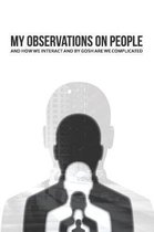 My Observations on People and How We Interact and By Gosh Are We Complicated