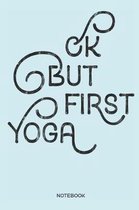 Ok But First Yoga Notebook