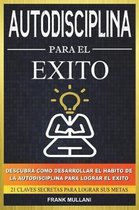 Autodisciplina Para El Exito - Descubra Como Desarrollar El H bito de la Autodisciplina Para Lograr El Exito