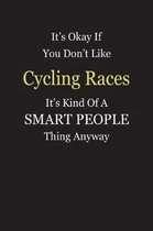 It's Okay If You Don't Like Cycling Races It's Kind Of A Smart People Thing Anyway