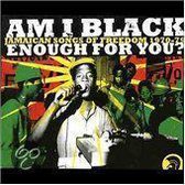 Am I Black Enough for You?: Jamaican Songs of Freedom