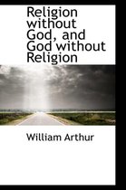 Religion Without God, and God Without Religion