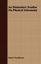 An Elementary Treatise On Physical Astronomy