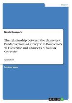 The Relationship Between the Characters Pandarus, Troilus & Criseyde in Boccaccio's Il Filostrato and Chaucer's Troilus & Criseyde