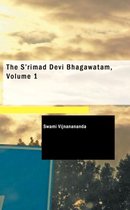 The S'Rimad Devi Bhagawatam, Volume 1