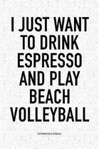 I Just Want to Drink Espresso and Play Beach Volleyball