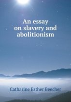 An essay on slavery and abolitionism