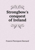Strongbow's Conquest of Ireland