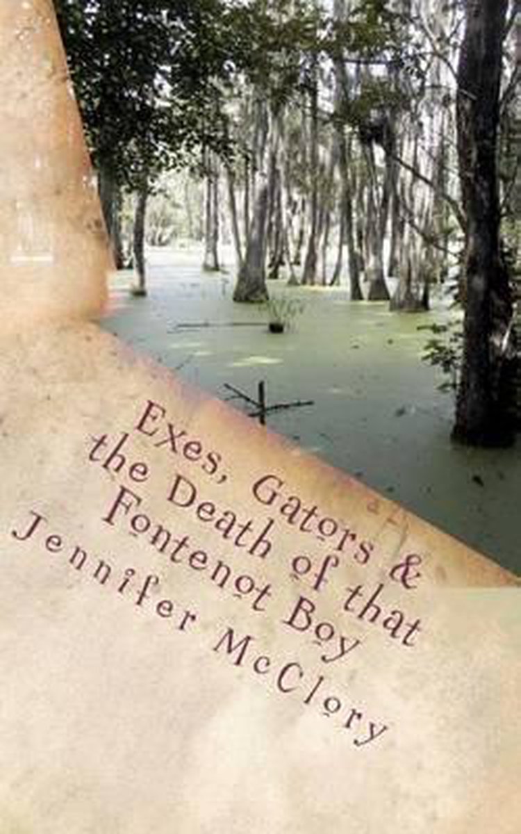 Exes, Gators, & The Death Of That Fontenot Boy van Jennifer Mcclory