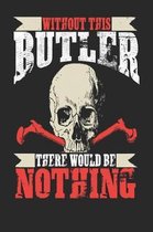 Without This Butler There Would Be Nothing