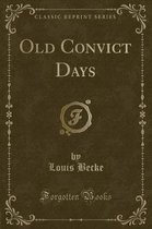 Old Convict Days (Classic Reprint)